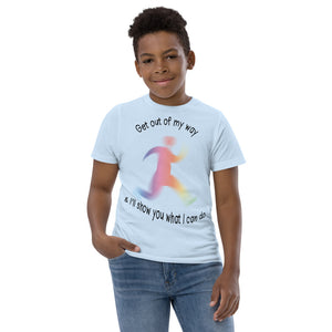 Youth jersey t-shirt  (Get out of my way & I'll show you what I can do.)